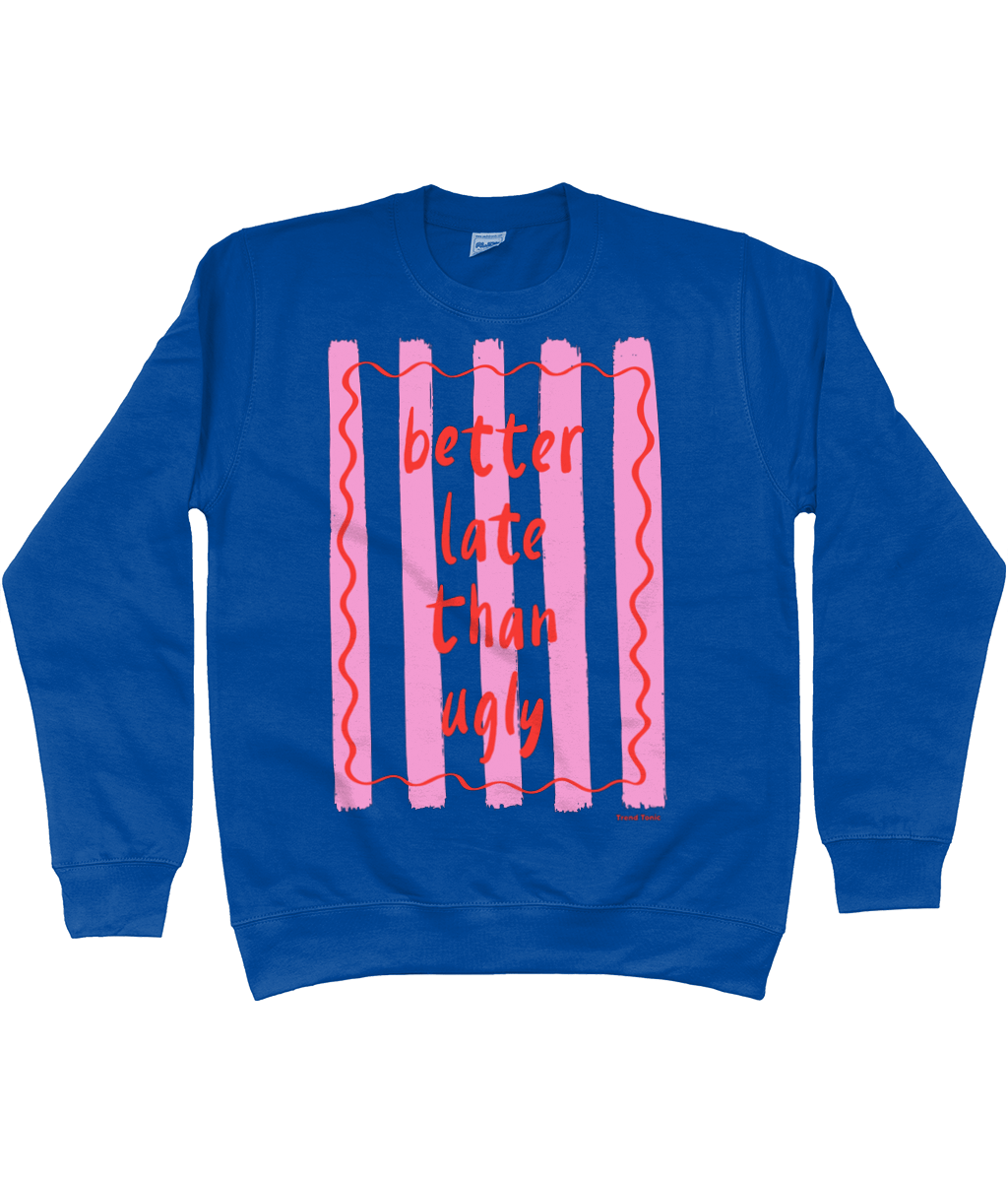Better late than ugly sweatshirt - Trend Tonic