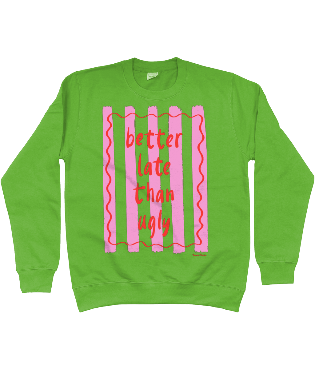 Better late than ugly sweatshirt - Trend Tonic