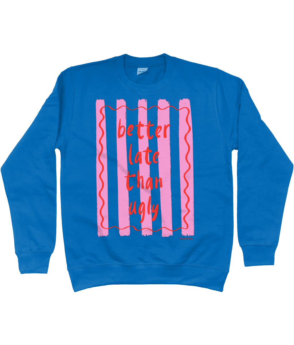 Better late than ugly sweatshirt - Trend Tonic