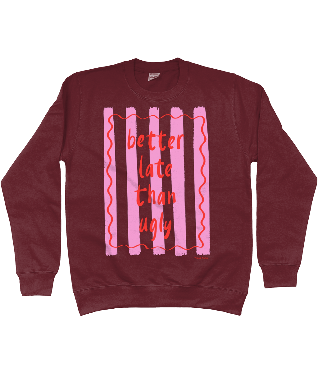 Better late than ugly sweatshirt - Trend Tonic