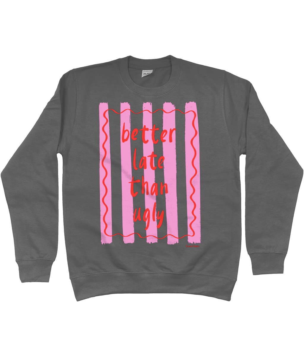 Better late than ugly sweatshirt - Trend Tonic