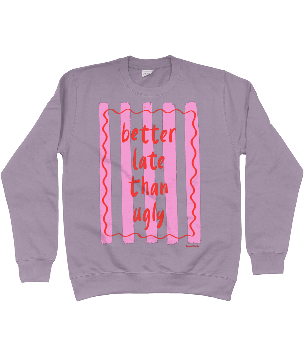 Better late than ugly sweatshirt - Trend Tonic
