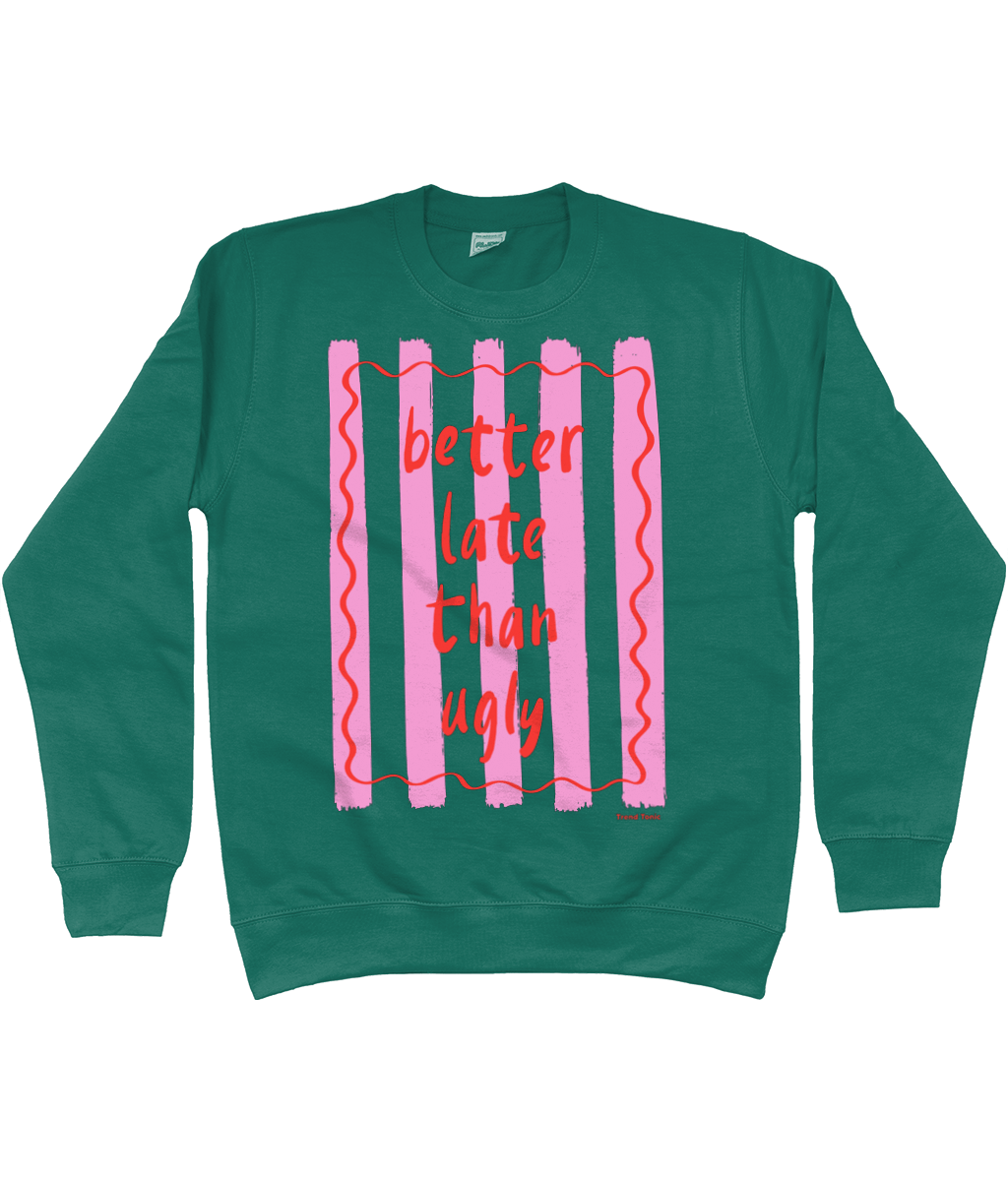 Better late than ugly sweatshirt - Trend Tonic