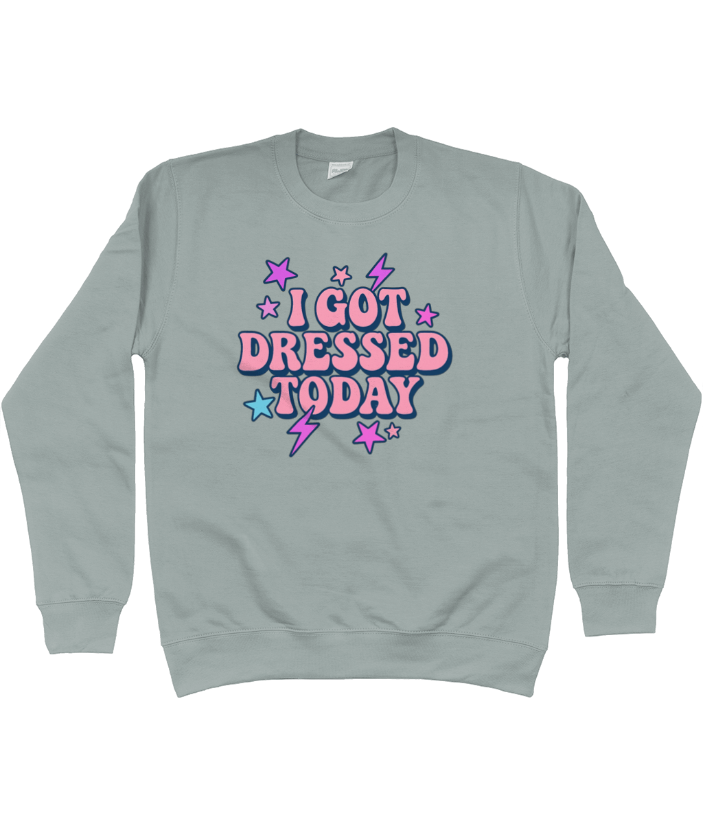 I got dressed today cool toned sweatshirt - Trend Tonic