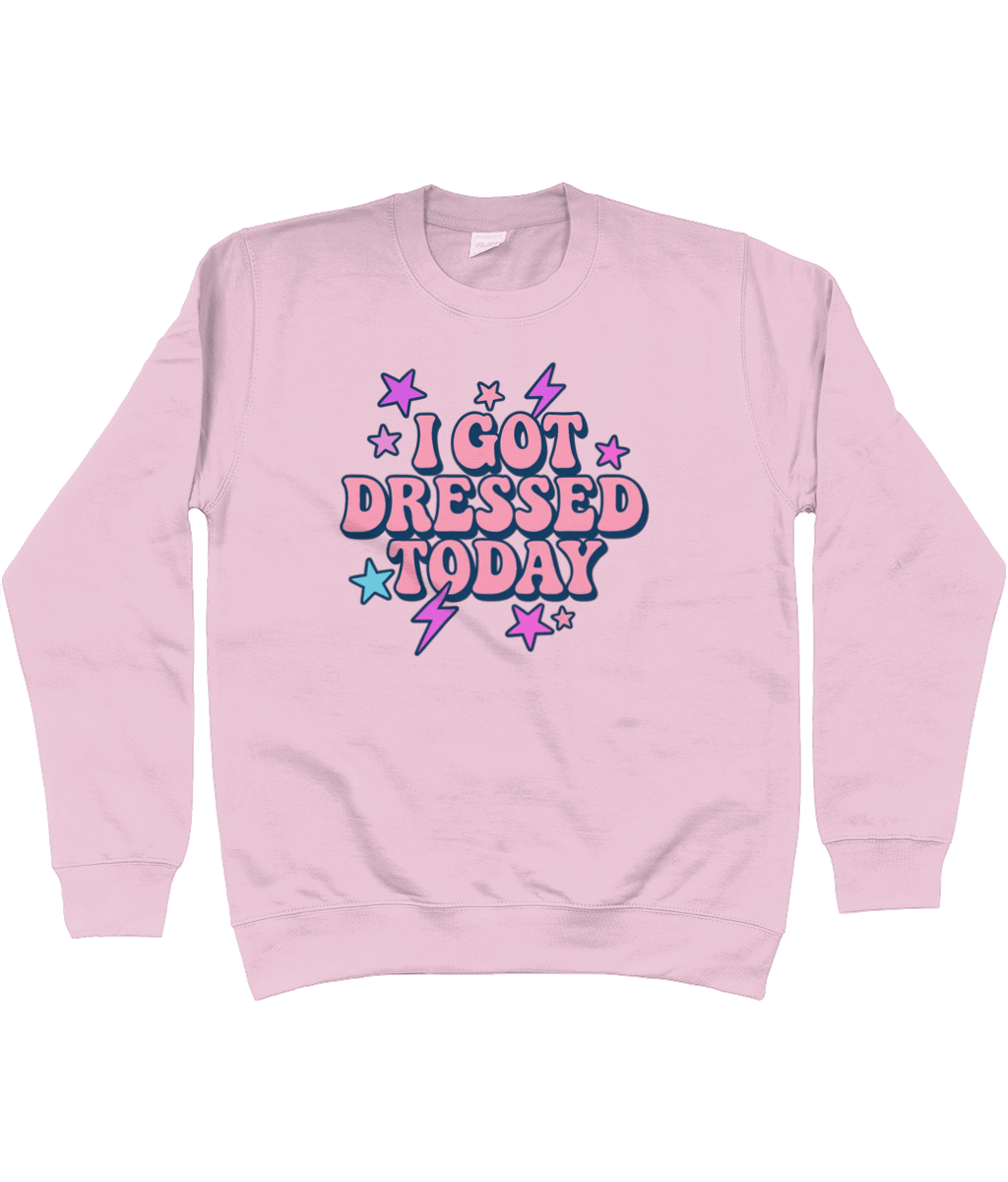 I got dressed today cool toned sweatshirt - Trend Tonic