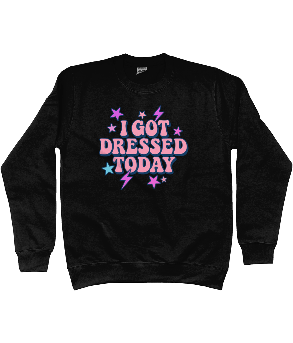 I got dressed today cool toned sweatshirt - Trend Tonic