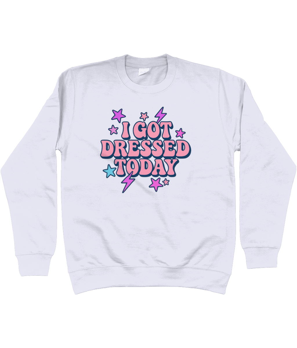 I got dressed today cool toned sweatshirt - Trend Tonic