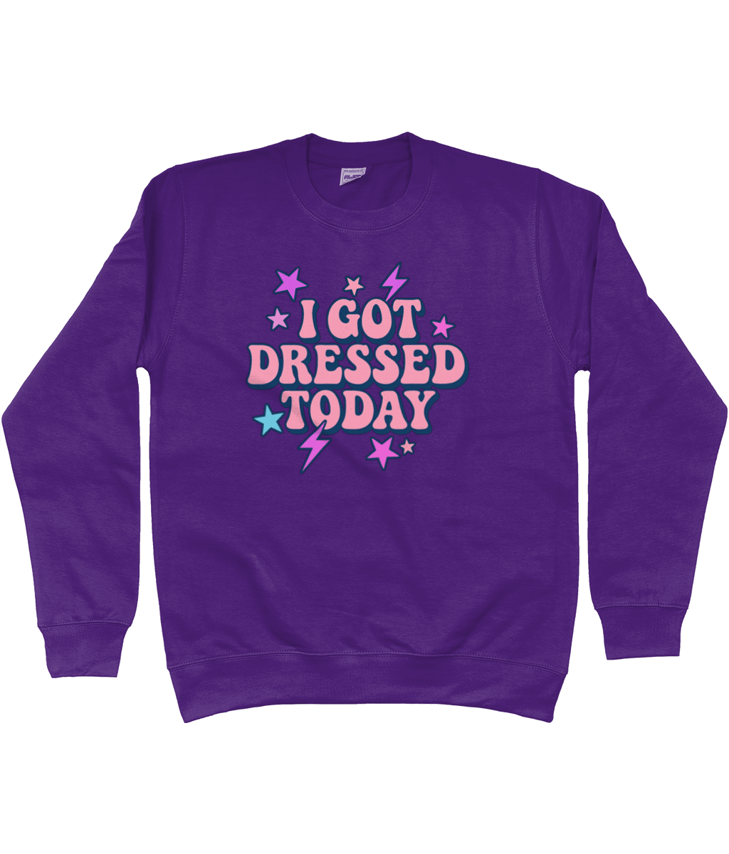 I got dressed today cool toned sweatshirt - Trend Tonic
