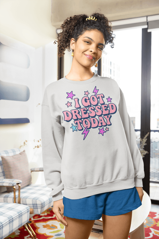 I got dressed today cool toned sweatshirt - Trend Tonic