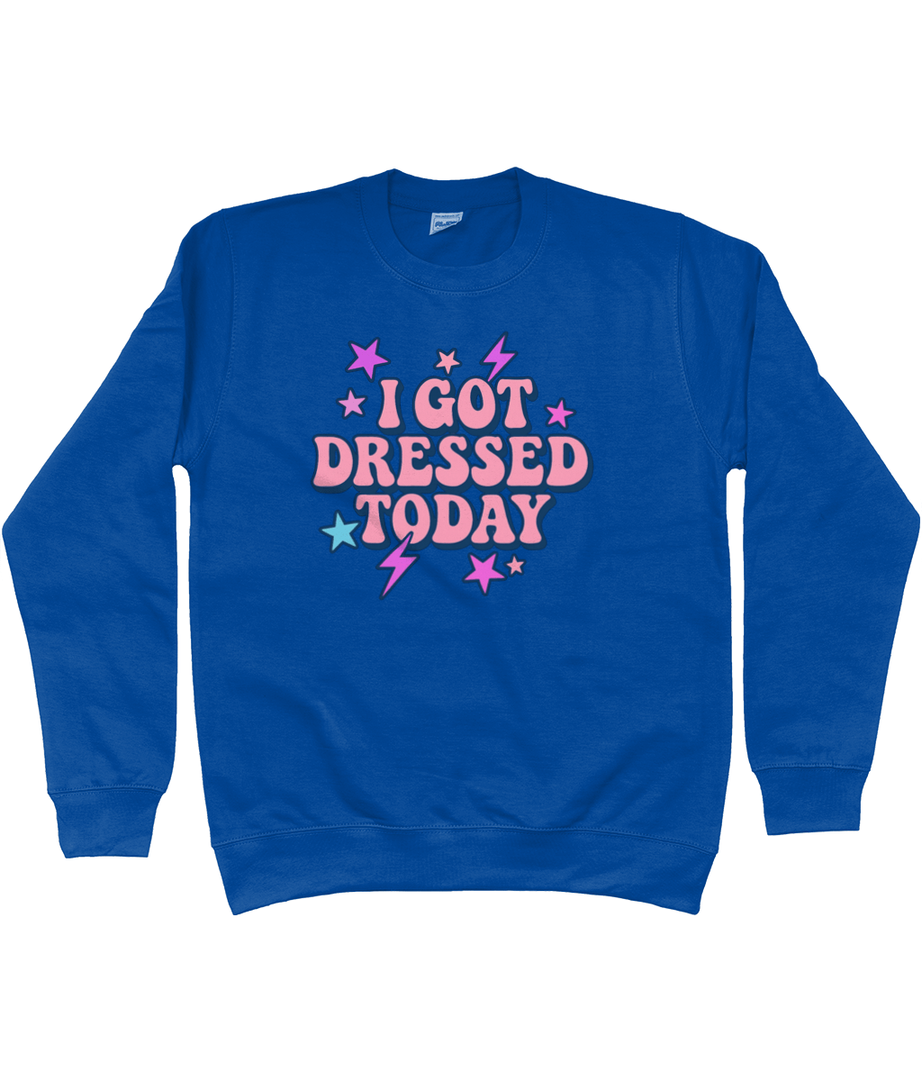 I got dressed today cool toned sweatshirt - Trend Tonic