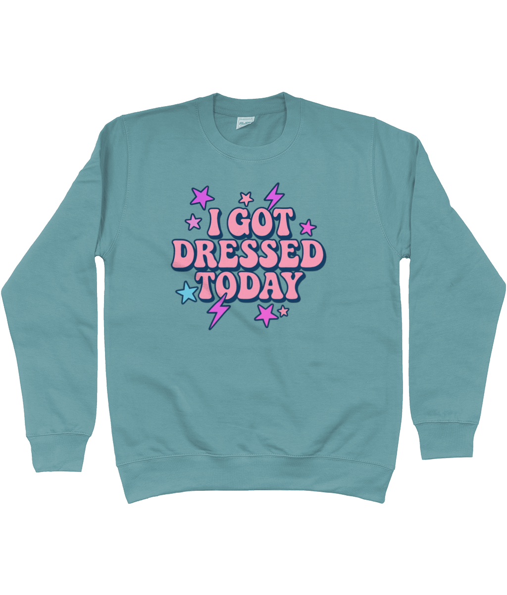 I got dressed today cool toned sweatshirt - Trend Tonic