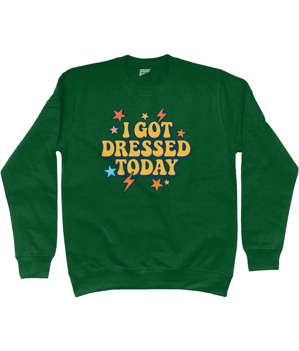 I got dressed today warm sweatshirt - Trend Tonic