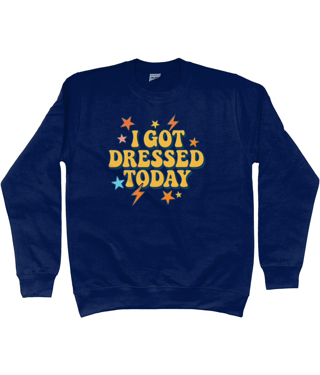 I got dressed today warm sweatshirt - Trend Tonic