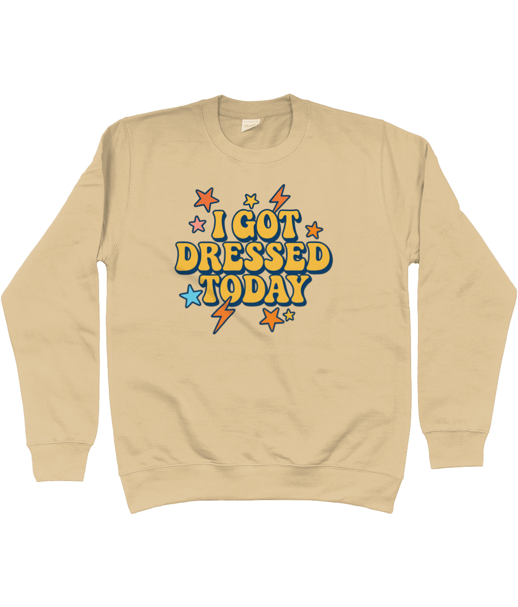I got dressed today warm sweatshirt - Trend Tonic