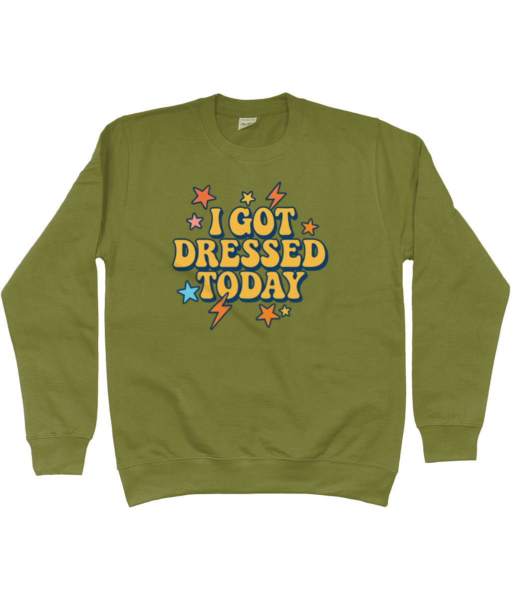I got dressed today warm sweatshirt - Trend Tonic