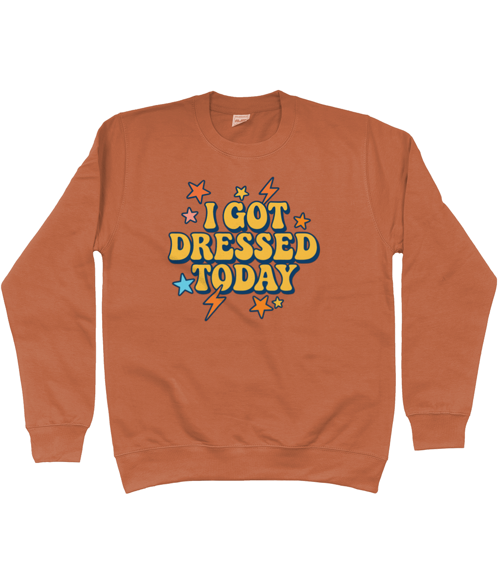 I got dressed today warm sweatshirt - Trend Tonic