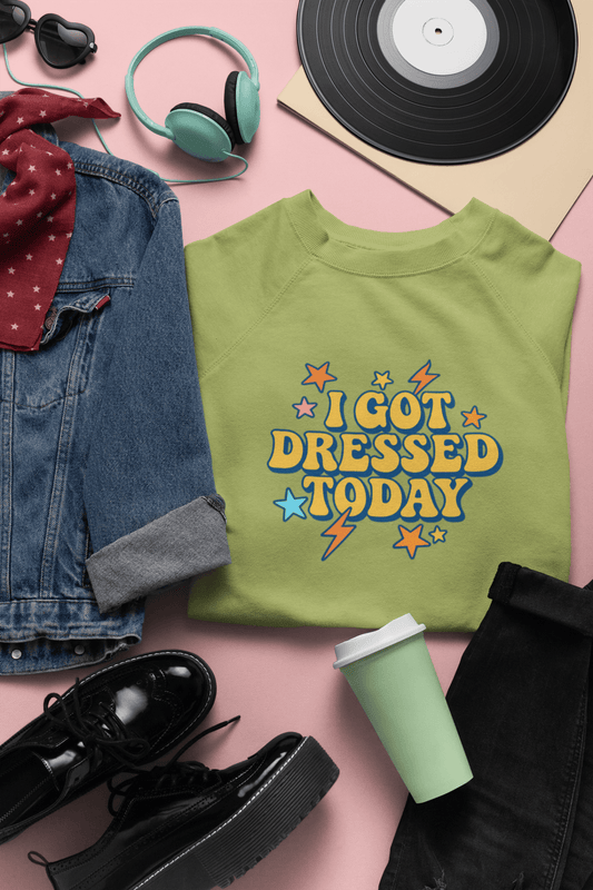 I got dressed today warm sweatshirt - Trend Tonic