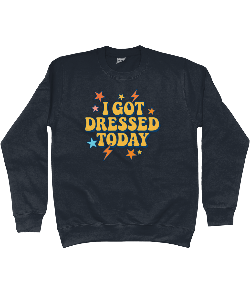 I got dressed today warm sweatshirt - Trend Tonic
