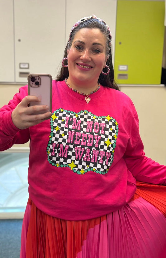 Im Not Needy Im Wanty Sweatshirt - Trend Tonic