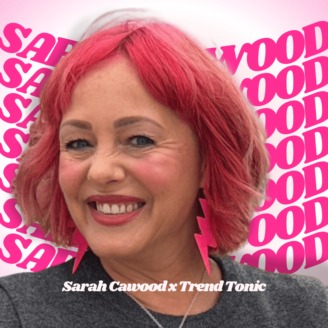 Sarah Cawood x Trend Tonic - Trend Tonic