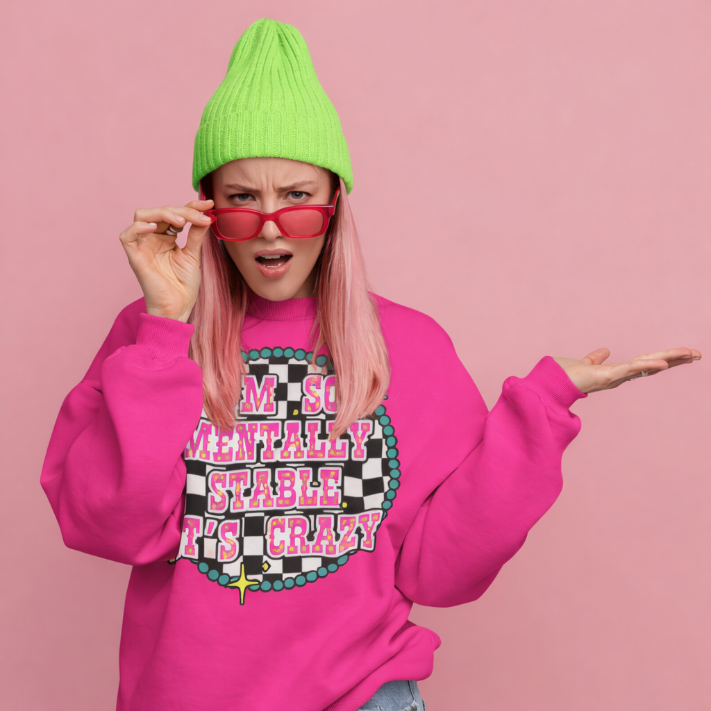 So Mentally Stable Its Crazy sweatshirt