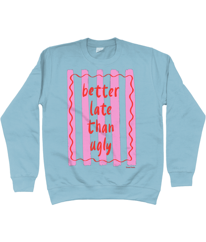 Better late than ugly sweatshirt - Trend Tonic