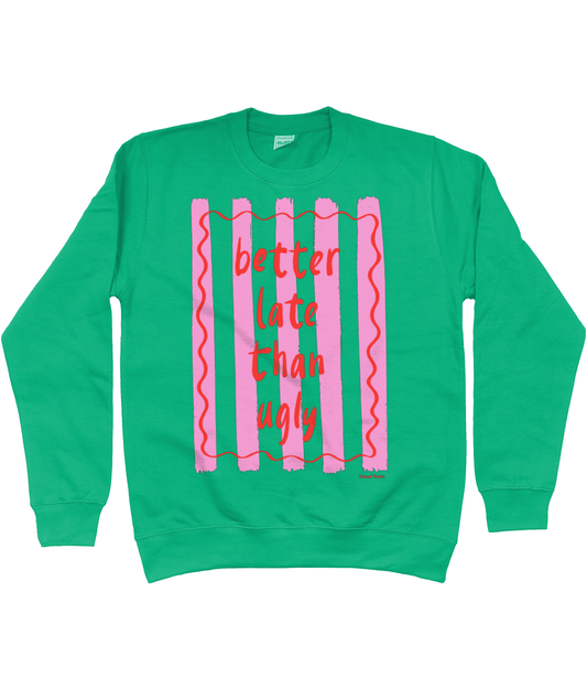 Better late than ugly sweatshirt - Trend Tonic