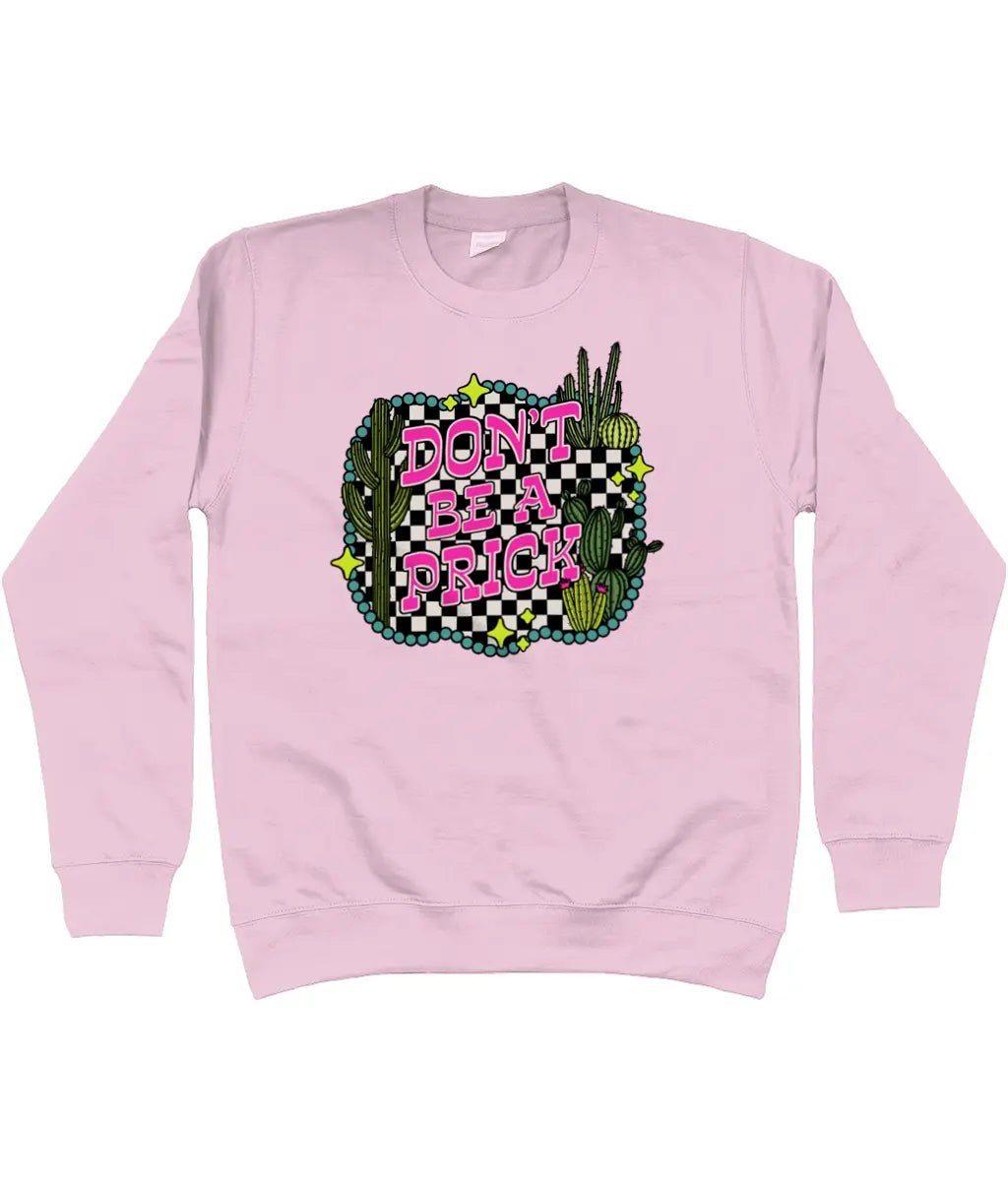 Don't be a prick sweatshirt - Trend Tonic