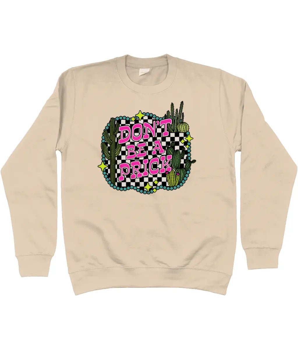 Don't be a prick sweatshirt - Trend Tonic