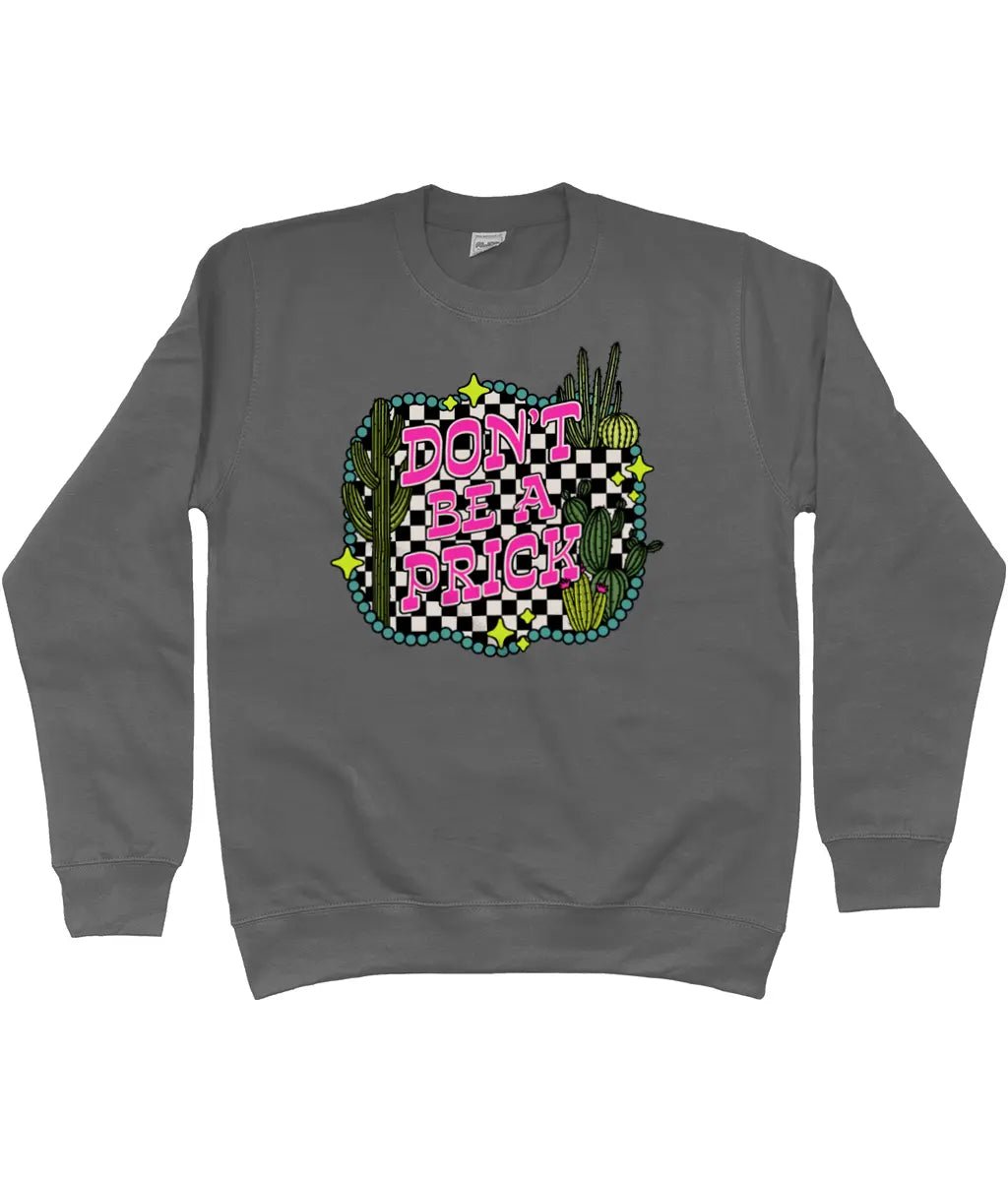 Don't be a prick sweatshirt - Trend Tonic