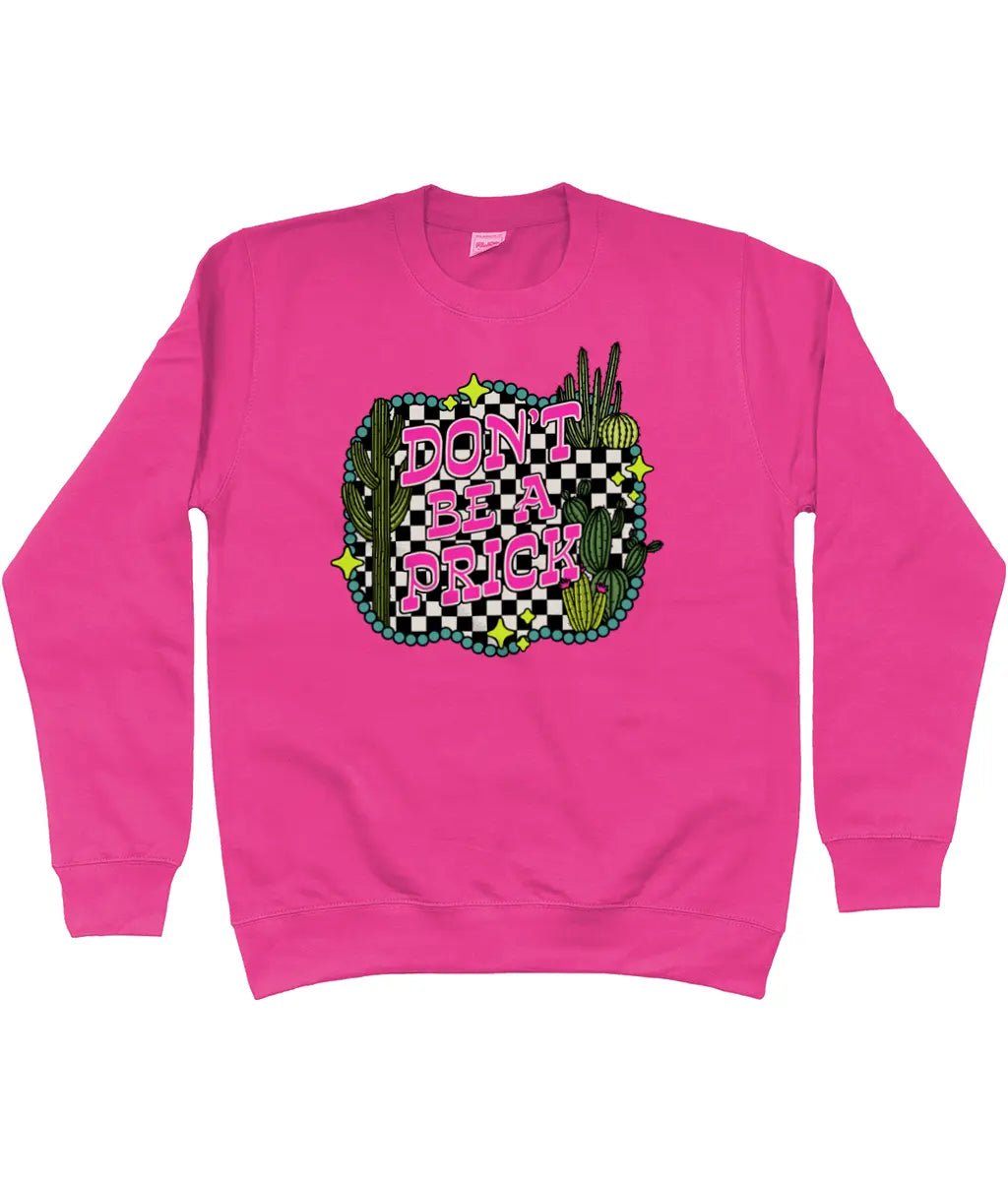 Don't be a prick sweatshirt - Trend Tonic