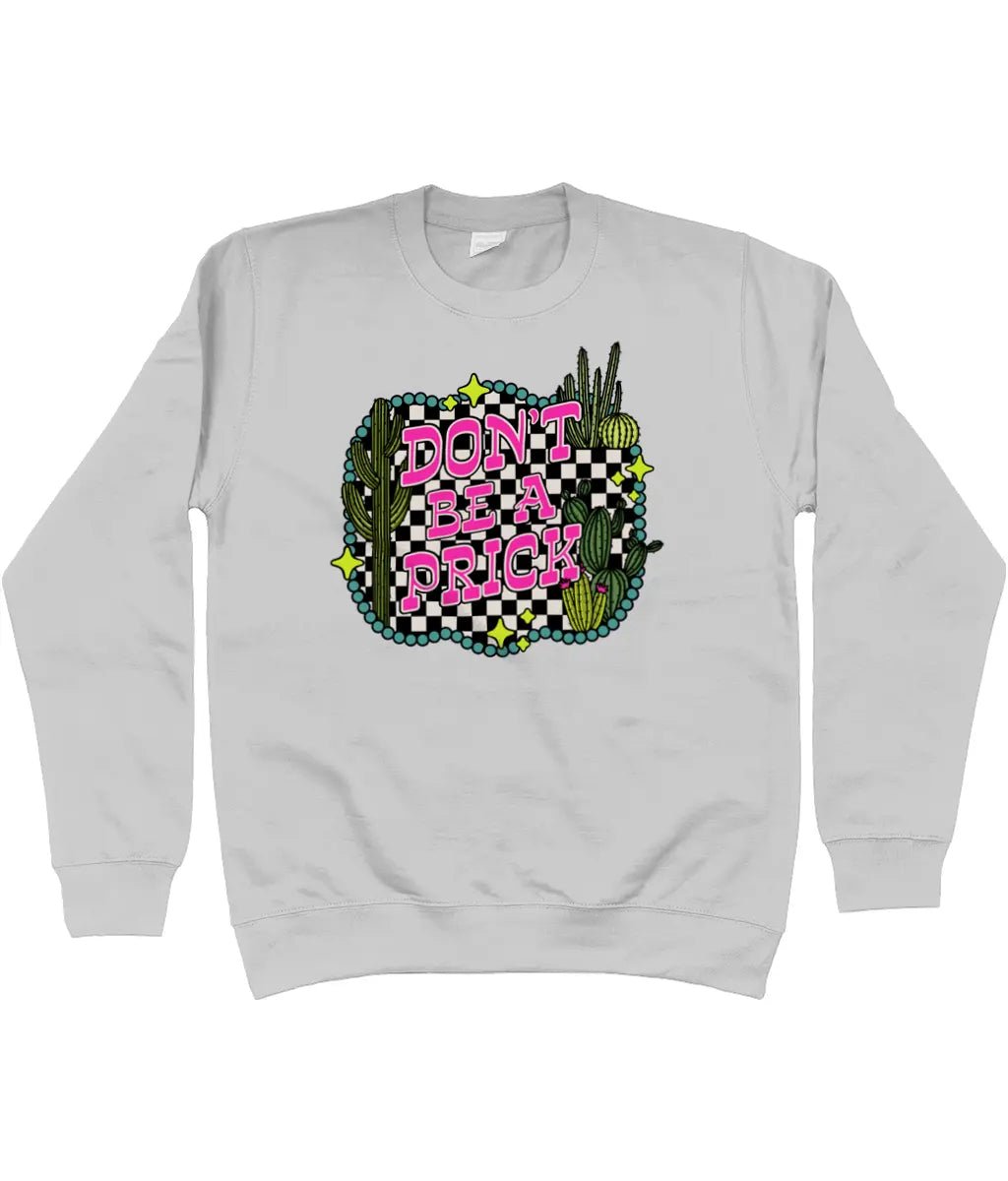 Don't be a prick sweatshirt - Trend Tonic