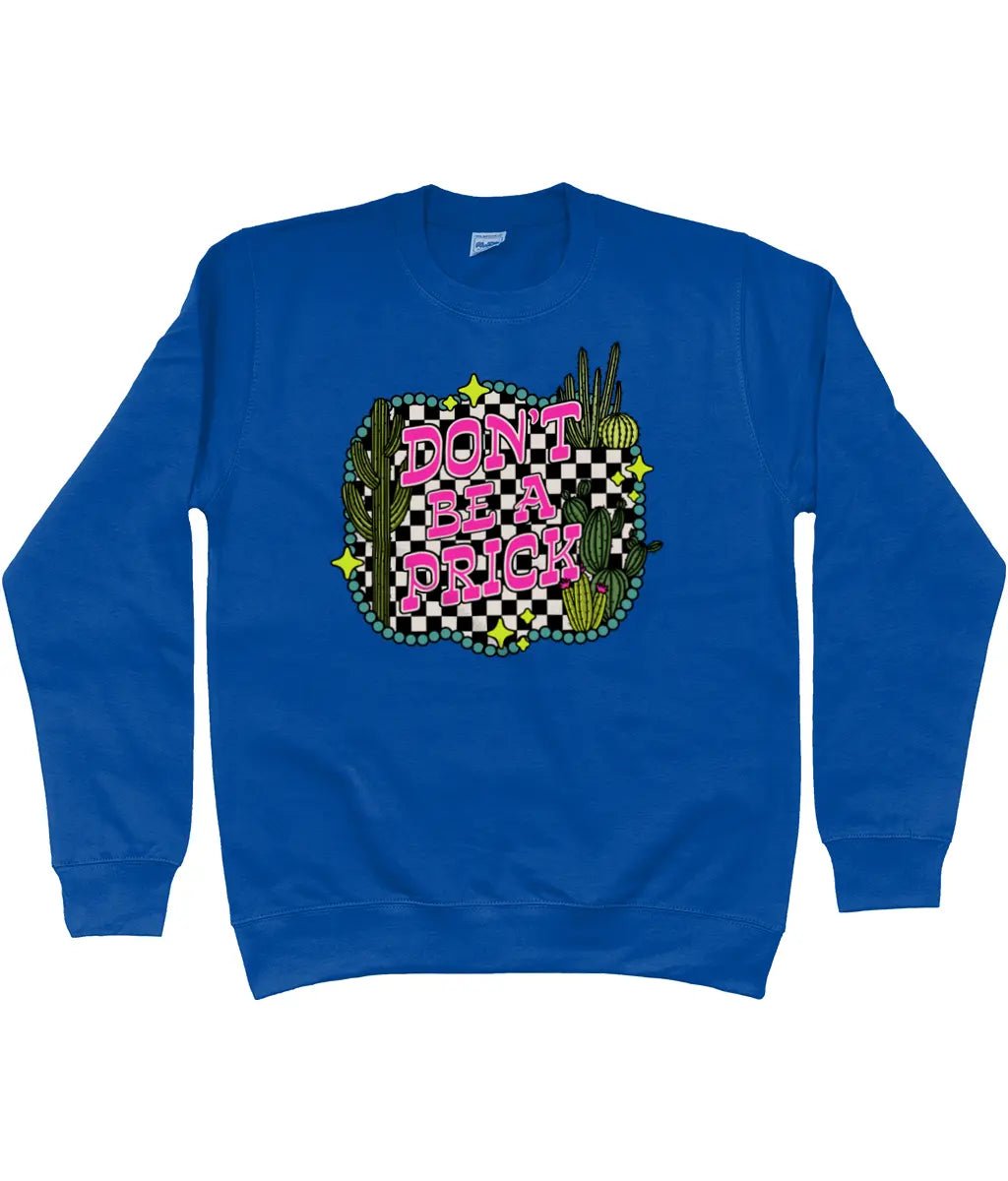 Don't be a prick sweatshirt - Trend Tonic