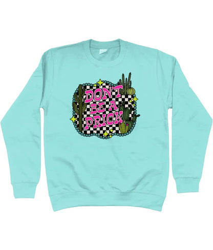 Don't be a prick sweatshirt - Trend Tonic