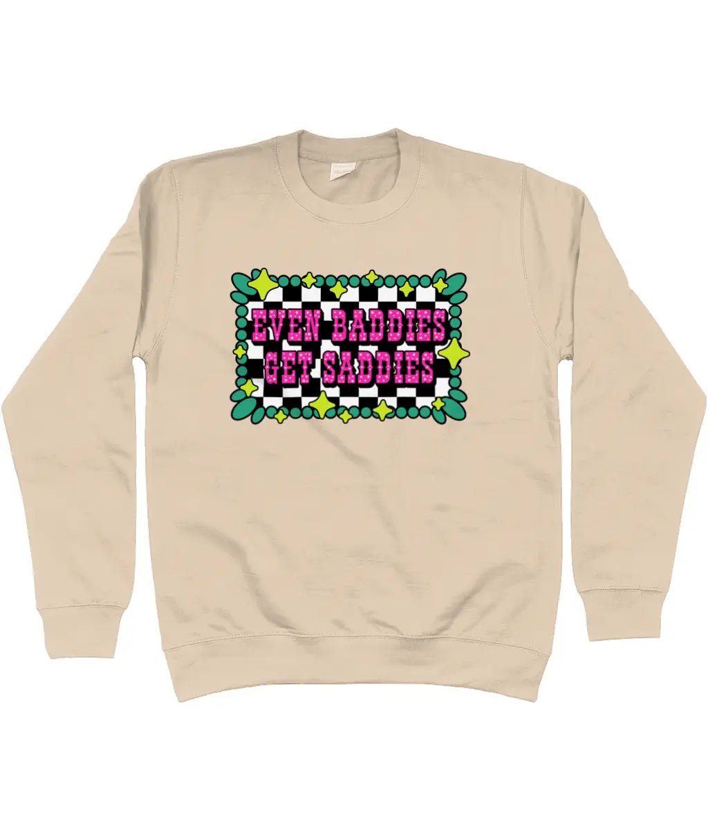 Even Baddies Get Saddies Sweatshirt - Trend Tonic