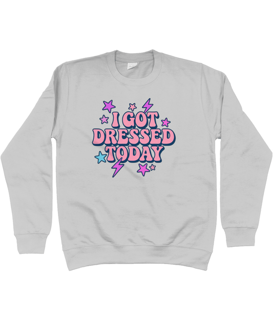 I got dressed today cool toned sweatshirt - Trend Tonic