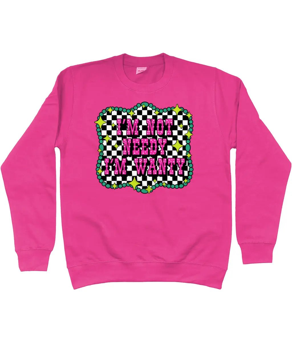 Im Not Needy Im Wanty Sweatshirt - Trend Tonic