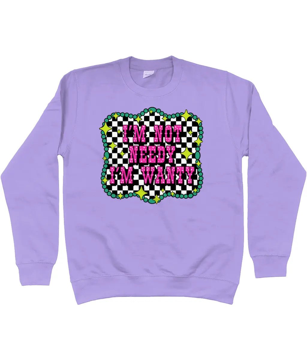 Im Not Needy Im Wanty Sweatshirt - Trend Tonic