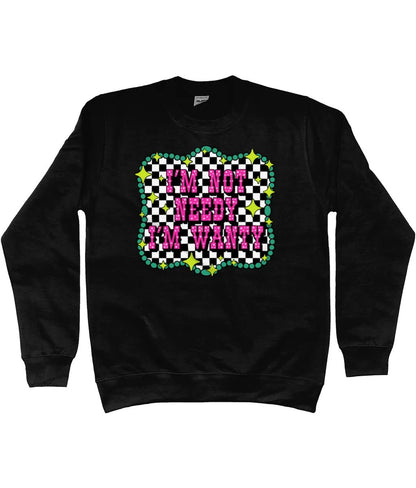 Im Not Needy Im Wanty Sweatshirt - Trend Tonic