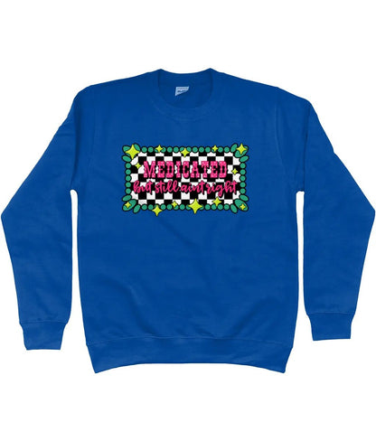 Medicated But Still Ain’t Right Sweatshirt - Trend Tonic