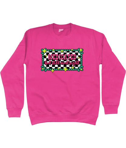 Medicated But Still Ain’t Right Sweatshirt - Trend Tonic