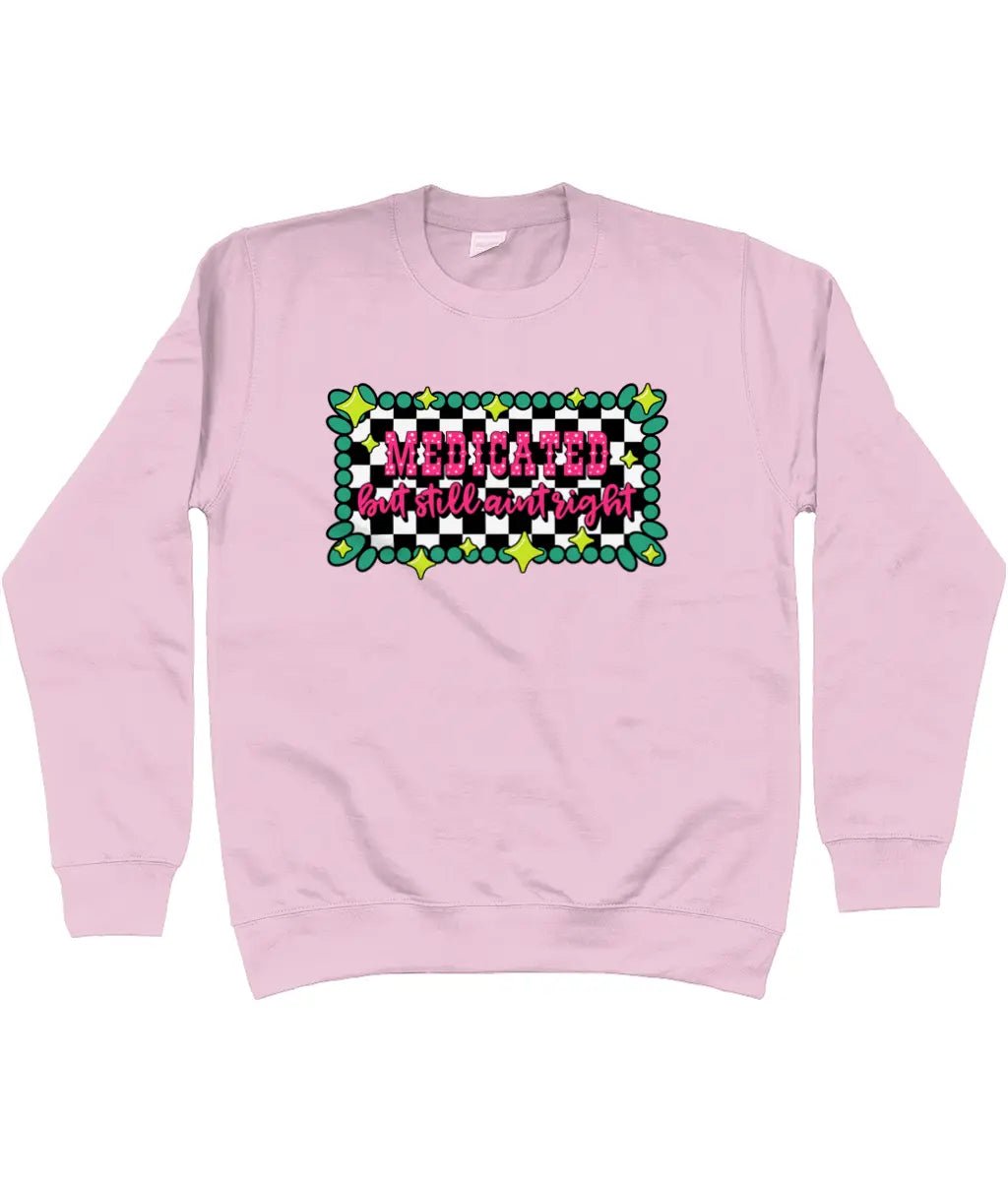 Medicated But Still Ain’t Right Sweatshirt - Trend Tonic