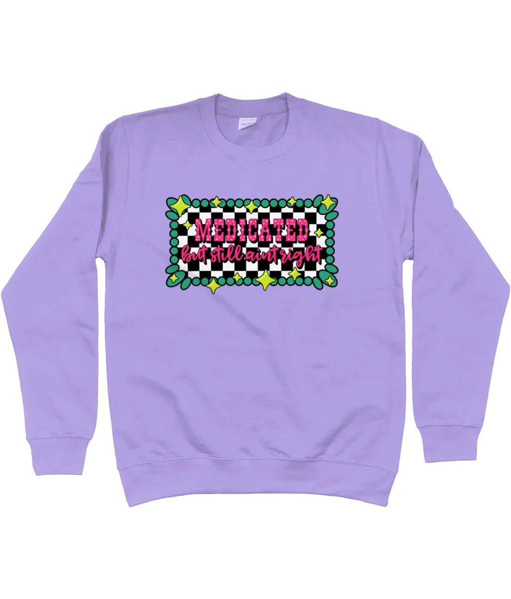 Medicated But Still Ain’t Right Sweatshirt - Trend Tonic