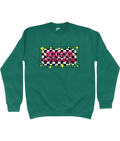 Medicated But Still Ain’t Right Sweatshirt - Trend Tonic