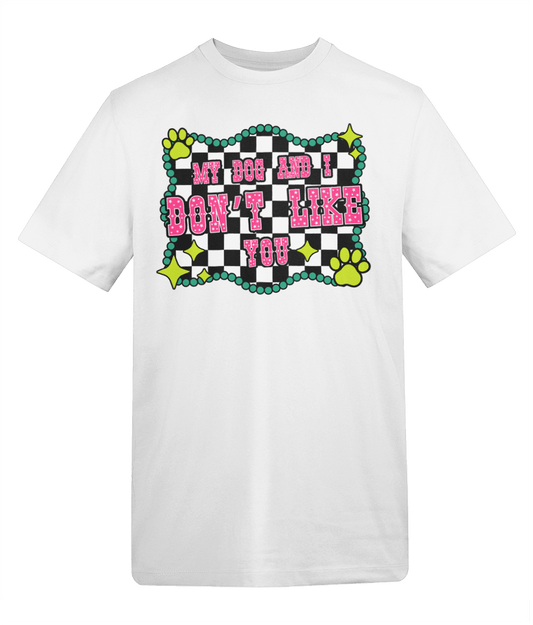 My dog and I don't like you t-shirt - Trend Tonic